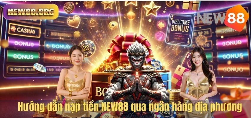 NẠP TIỀN NEW88 Hướng dẫn nạp tiền NEW88 qua ngân hàng địa phương