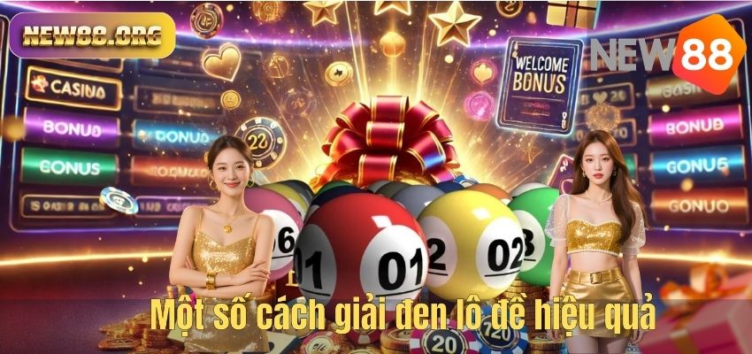 Cách Giải Đen Lô Đề NEW88 – Bí Quyết Lấy Lại Vận May Khi Thua Liên Tiếp Một số cách giải đen lô đề hiệu quả