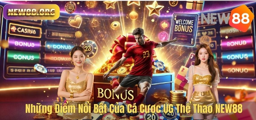 Cá Cược UG Thể Thao NEW88 – Sảnh Cược Hấp Dẫn Cho Người Đam Mê Thể Thao Những Điểm Nổi Bật Của Cá Cược UG Thể Thao NEW88