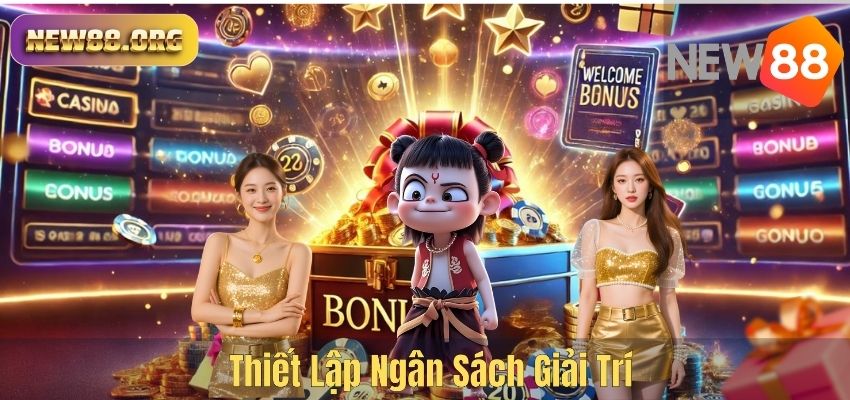 CHƠI CÓ TRÁCH NHIỆM Thiết Lập Ngân Sách Giải Trí